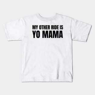 My Other Ride Is Yo Mama (Black Text) Kids T-Shirt